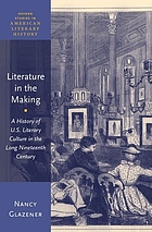 Literature in the making : a history of U.S. literary culture in the long nineteenth century