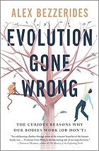 Evolution gone wrong : the curious reasons why our bodies work (or don't)