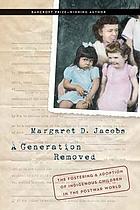 A generation removed : the fostering and adoption of indigenous children in the postwar world