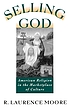 Selling God : American religion in the marketplace of culture