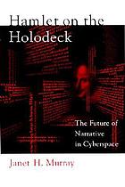 Hamlet on the holodeck : the future of narrative in cyberspace