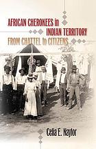 African Cherokees in Indian territory : from chattel to citizens