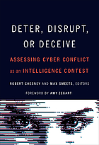 Deter, disrupt, or deceive : assessing cyber conflict as an intelligence contest