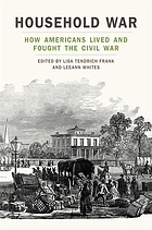 Household War : How Americans Lived and Fought the Civil War.