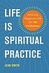 Life is spiritual practice : achieving happiness... by  Jean Smith 
