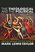 The theological and the political : on the weight... by  Mark L Taylor 