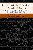 The imperialist imaginary : visions of Asia and the Pacific in American culture