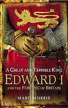 Great and terrible king - edward i and the forging of britain.