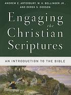 Engaging the Christian scriptures : an introduction to the Bible