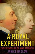 A royal experiment : the private life of King George III