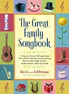 The great family songbook : a treasury of favorite folk songs, popular tunes, children's melodies, international songs, hymns, holiday jingles, and more : for piano and guitar