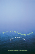 The man who swam into history : the (mostly) true story of my Jewish family