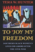 To 'joy my freedom : Southern Black women's lives and labors after the Civil War