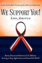 We support you! Love, America : poems, prayers and letters to U.S. military serving in Iraq, Afghanistan and around the world