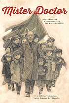 Mister Doctor : Janusz Korsczak & thr orphans of the Warsaw ghetto