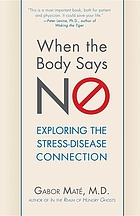 When the body says no : exploring the stress-disease connection