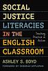 Social justice literacies in the English classroom... by  Ashley S Boyd 