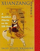 Xuanzang : a Buddhist pilgrim on the Silk Road