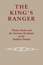The king's ranger : Thomas Brown and the American Revolution on the southern frontier