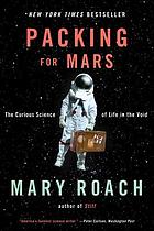 Packing for Mars : the curious science of life in the void