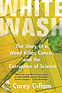Whitewash : the story of a weed killer, cancer,... by  Carey Gillam 