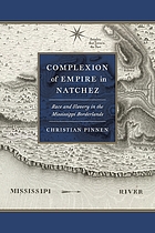 Complexion of empire in Natchez : race and slavery in the Mississippi borderlands