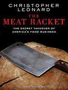 The meat racket : the secret takeover of America's food business