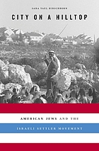 City on a hilltop : American Jews and the Israeli settler movement