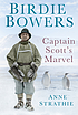 Birdie Bowers : Captain Scott's marvel by  Anne Strathie 