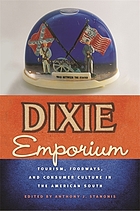 Dixie emporium : tourism, foodways, and consumer culture in the American South