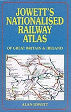 Jowett's nationalised railway atlas of great britain and ireland : with the privatised situation as.
