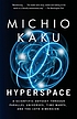 Hyperspace : a scientific odyssey through parallel... by  Michio Kaku 