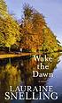 Wake the dawn Auteur: Lauraine Snelling