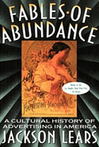 Fables of abundance : a cultural history of advertising in America