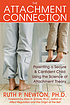 The attachment connection : parenting a secure... by  Ruth P Newton 