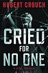 Cried for no one by  Hubert Crouch 