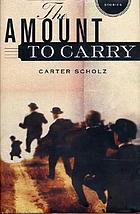 The amount to carry : stories