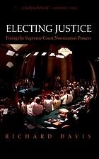 Electing justice : fixing the Supreme Court nomination process