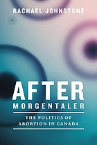 After Morgentaler the politics of abortion in Canada