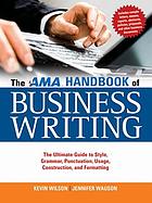 The AMA handbook of business writing : the ultimate guide to style, grammar, usage, punctuation, construction, and formatting