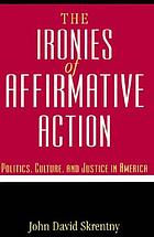 The ironies of affirmative action : politics, culture, and justice in America