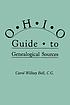 Ohio guide to genealogical sources by  Carol Willsey Bell 