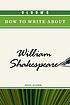 Bloom's how to write about William Shakespeare door Paul Gleed