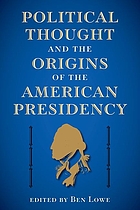 Political thought and the origins of the American presidency
