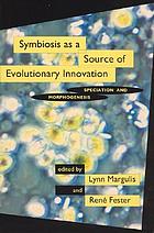 Symbiosis as source of evolutionary innovation : speciation and morphogenesis