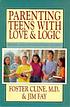 Parenting teens with love and logic by  Jim Fay 