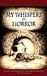 My whispers of horror. by  Chris Brine 