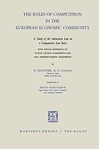 The Rules of Competition in the European Economic Community : a study of the Substantive Law on a Comparative Law Basis with Special Reference to Patent Licence Agreements and Sole Distributorship Agreements