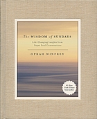 The wisdom of Sundays : life-changing insights from Super Soul conversations