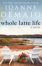 Whole latte life : a novel